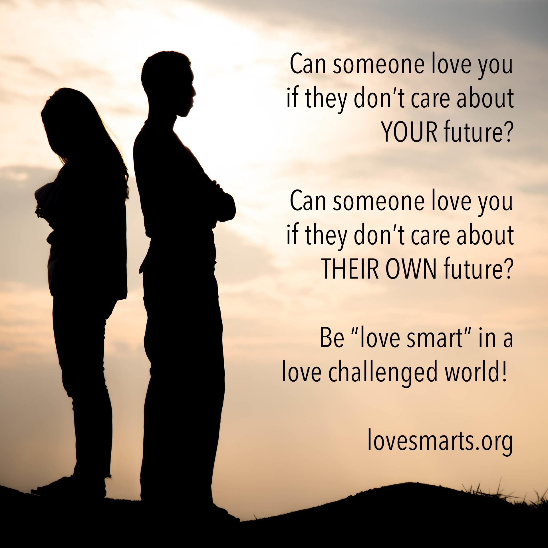 Can someone love you if they done care about your future? Can someone love you if they don't care about their own future? Be "love smart" in a love challenged world!